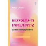 Dezvolta-ti influenta! 50 de exercitii practice - Philippe Lebreton