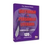 Dictionar de personaje literare pentru gimnaziu si liceu 135 de caracterizari - Mariana Badea