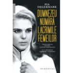 Dumnezeu numara lacrimile femeilor - Pia Degermark