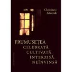 Frumusetea celebrata, cultivata, interzisa, neinvinsa - Christinne Schmidt