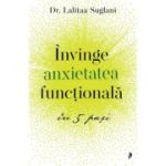 Invinge anxietatea functionala in 5 pasi - dr. Lalitaa Suglani