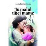 Jurnalul unei mame. Lacrimi si zambete. Parenting - Andra Constantinescu