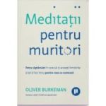 Meditatii pentru muritori - Oliver Burkeman