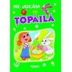 Ne jucam cu Topaila