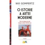 O istorie a artei moderne. Tot ce trebuie sa stii despre ultimii 150 de ani (editie noua) - Will Gompertz