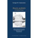 Palladio. A Critical essay. With Ten Drawings by the Author - Georges M. Cantacuzino