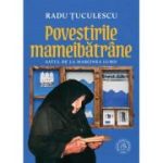 Povestirile mameibatrane. Satul de la marginea lumii - Radu Tuculescu