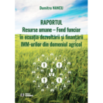 Raportul Resurse umane-Fond funciar in ecuatia dezvoltarii si finantarii IMM-urilor din domeniul agricol - Dumitru Nancu