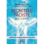 Secretele taoiste ale iubirii - Mantak Chia