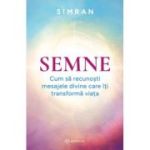 Semne. Cum sa recunosti mesajele divine care iti transforma viata - Simran