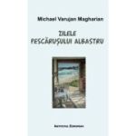 Zilele pescarusului albastru - Varujan Michael Magharian