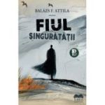 Fiul singuratatii - Balázs F. Attila