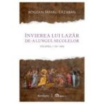 Invierea lui Lazar de-a lungul secolelor volumul 1, 125–1486 - Bogdan Tataru-Cazaban