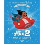 Lilo si Stitch 2. Stitch are o problema. Volumul 84. Disney. Biblioteca magica, editie de colectie