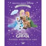 Regatul de gheata. Festivalul sfarsitului de iarna. Volumul 70. Disney. Biblioteca magica, editie de colectie