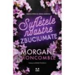 Sufletele noastre zbuciumate - Morgane Moncomble