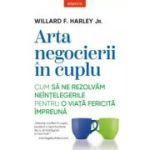 Arta negocierii in cuplu. Cum sa ne rezolvam neintelegerile pentru o viata fericita impreuna - Willard F. Harley Jr.