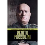 Benito Mussolini. Volumul 8. Protagonisti ai celui de-al Doilea Razboi Mondial