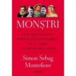 Monstri. Cele mai malefice personalitati istorice, de la Nero la Osama bin Laden - Simon Sebag Montefiore