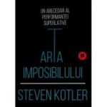 Arta imposibilului - Steven Kotler