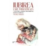 Iubirea care imbratiseaza. 7 cuvantari la Duminica Fiului risipitor - Teofil Paraian