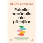 Puterile nebanuite ale parintilor - Celine Chadelat