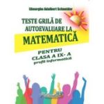Teste grila de autoevaluare la matematica pentru clasa a 9-a profil Informatica - Gheorghe-Adalbert Schneider