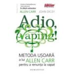 Adio, vaping!. Metoda usoara a lui Allen Carr pentru a renunta la vapat - Allen Carr, John Dicey