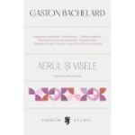 Aerul si visele. Eseu despre imaginatia miscarii - Gaston Bachelard