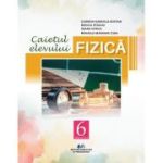 Fizica. Caietul elevului pentru clasa a 6-a - Carmen Gabriela Bostan
