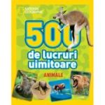 National Geographic Kids. 500 de lucruri uimitoare. Animale
