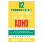 12 principii esentiale in cresterea copilului cu ADHD - Russell A. Barkley