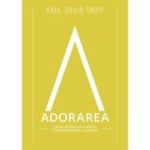 Adorarea - Paul David Tripp