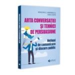 Arta conversatiei si tehnici de persuasiune. Notiuni de comunicare si discurs public - 	Bogdan G. Marinescu