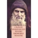 Calauze duhovnicesti pentru vremurile noastre - Ciprian Voicila