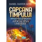 Capcana timpului. Medalioanele lumilor si apocalipsa omenirii - Daniel Danton Kent