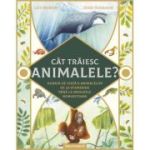 Cat traiesc animalele? Durata de viata a animalelor de la efemeride pana la meduzele nemuritoare - Lily Murray, Jesse Hodgson