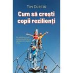 Cum sa cresti copii rezilienti - Tim Curtis