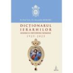 Dictionarul ierarhilor Bisericii Ortodoxe Romane 1925-2025 - Alexandru Moraru
