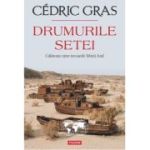 Drumurile setei. Calatorie catre izvoarele Marii Aral - Cedric Gras