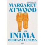 Inima cedeaza ultima - Margaret Atwood