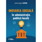 Inovarea sociala in administratia publica locala - Andrei-Bogdan Cipere