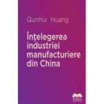 Intelegerea industriei manufacturiere din China - Huang Qunhui