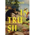Intrusii. Cand natura incalca legea - Mary Roach