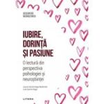 Iubire, dorinta si pasiune. O lectura din perspectiva psihologiei si neurostiintei. Volumul 44. Descopera Neurostiinta - Laura Garcia-Vega Redondo, Luis Garcia Vega