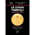 Sa oprim timpul! Pledoarie pentru tinerete - Virginia Faur, Dumitru Constantin-Dulcan