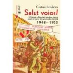 Salut voios! O istorie a literaturii romane pentru copii si tineret din perioada stalinista - Cristian Iscrulescu