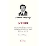 Scrieri 3. Fragmente despre critica si interpretari pe teme date si ratiuni de a fi - Marian Papahagi