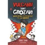 Universul fascinant al lui Oliver. Vulcanii sunt grozavi! - Jorge Cham