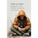 Vene si praf. Ramasitele vietii scapate din maini - Lucian Bunea